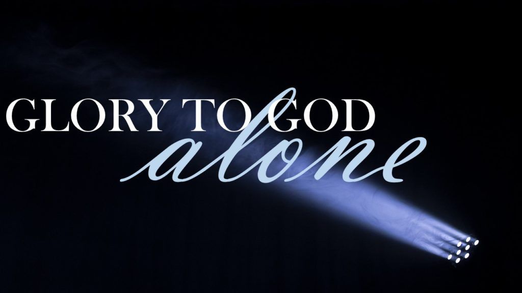 Glory To God Alone
