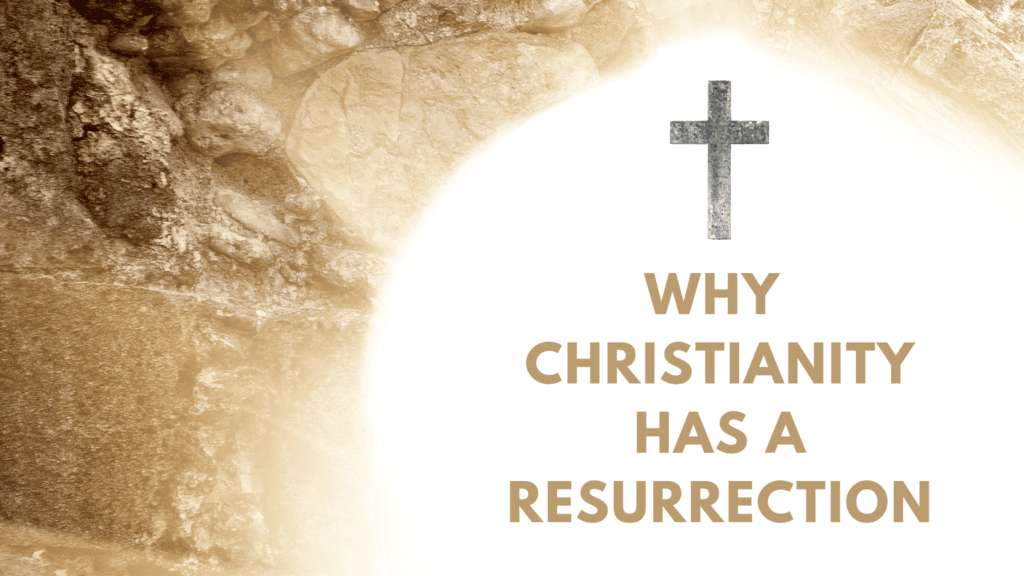 Why Christianity Has A Resurrection