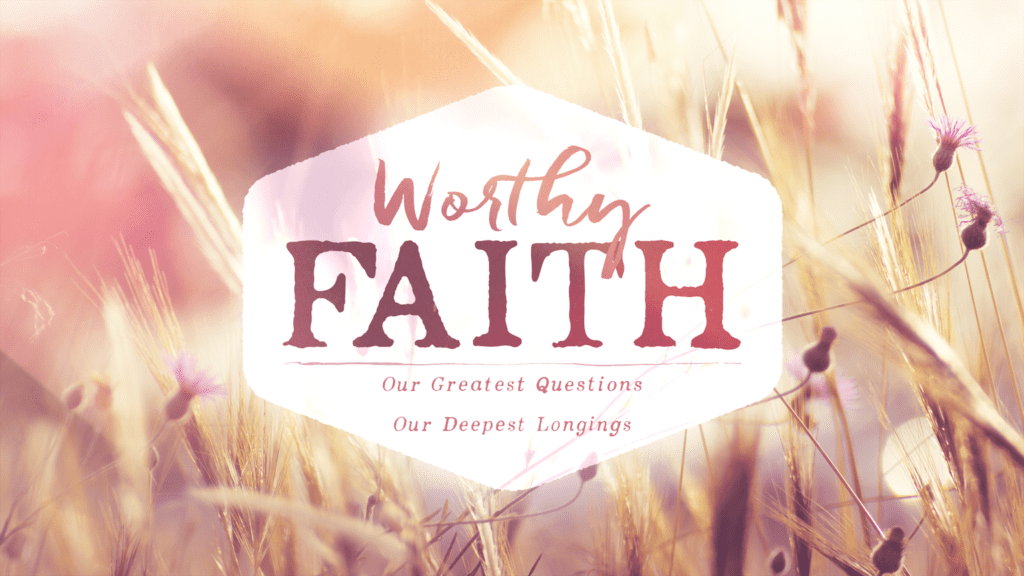 A Faith Worthy Of Our Doubt
