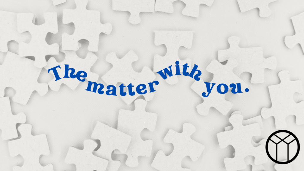 The Matter With You